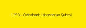 1250 - Odeabank İskenderun Şubesi